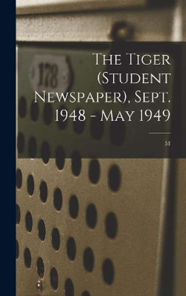 The Tiger (student Newspaper), Sept. 1948 - May 1949; 51 by Anonymous 9781014340689