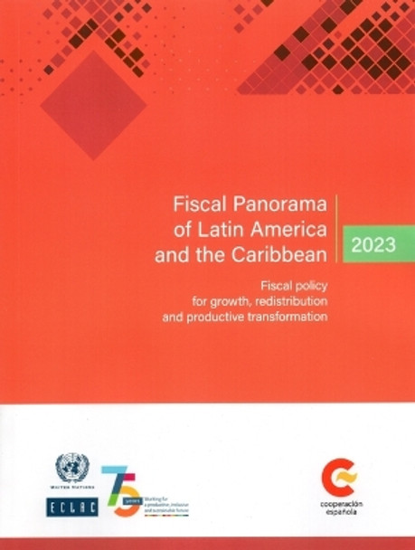 Fiscal Panorama of Latin America and the Caribbean 2023: Fiscal Policy for Growth, Redistribution and Productive Transformation by United Nations Economic Commission for Latin America and the Caribbean 9789211221206