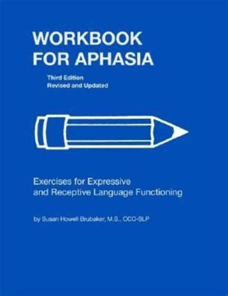 Workbook for Aphasia: Exercises for Expressive and Receptive Language Functioning by Susan Howell Brubaker 9780814333112