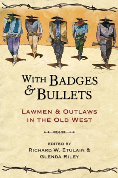 With Badges and Bullets: Lawmen and Outlaws in the Old West by Richard W. Etulain 9781555914332