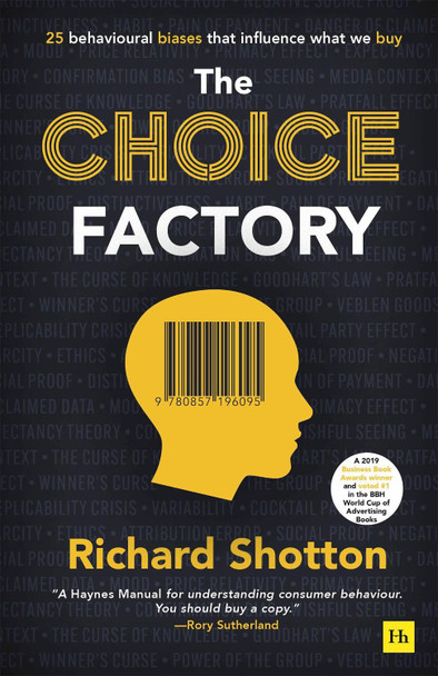 The Choice Factory: 25 behavioural biases that influence what we buy by Richard Shotton