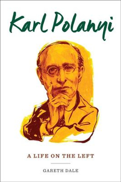 Karl Polanyi: A Life on the Left by Dr. Gareth Dale