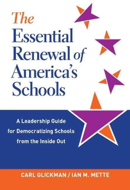 The Essential Renewal of America's Schools: A Leadership Guide for Democratizing Schools from the Inside Out by Carl Glickman 9780807764022