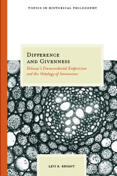 Difference and Givenness: Deleuze's Transcendental Empiricism and the Ontology of Immanence by Levi Bryant 9780810124547