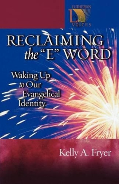 Reclaiming the E Word: Waking Up to Our Evangelical Identity by Kelly A. Fryer 9780806680064