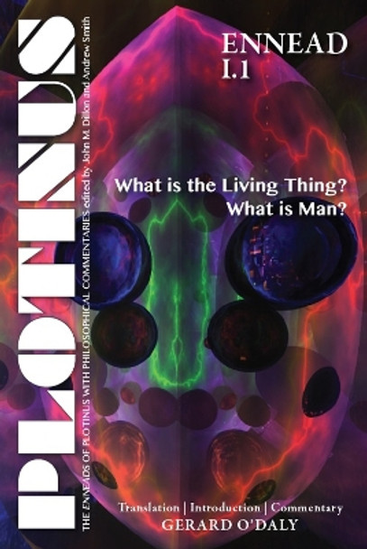 Plotinus Ennead I.1: What is the Living Thing? What is Man? Translation, with an Introduction, and Commentary by Gerard J.P. O'Daly 9781930972988