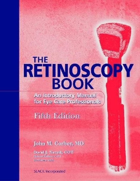 The Retinoscopy Book: An Introductory Manual for Eye Care Professionals by John M. Corboy 9781556426230