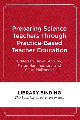 Preparing Science Teachers Through Practice-Based Teacher Education by David Stroupe 9781682535318