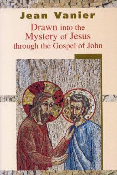 Drawn into the Mystery of Jesus Through the Gospel of John by Jean Vanier