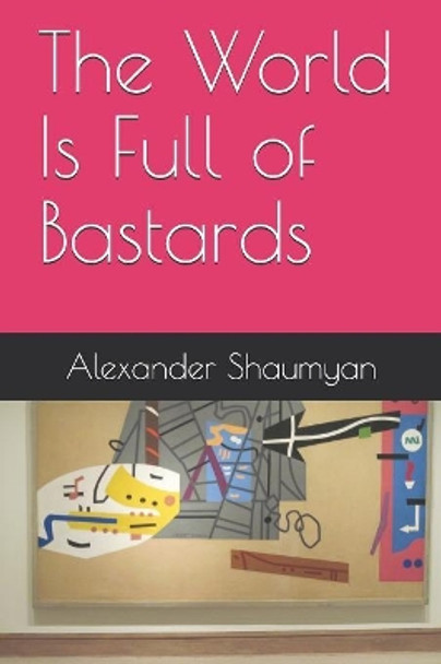 The World Is Full of Bastards by Alexander Shaumyan 9781080245550