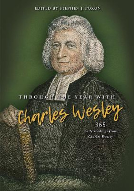 Through the year with Charles Wesley: 365 daily readings from Charles Wesley by Stephen Poxon