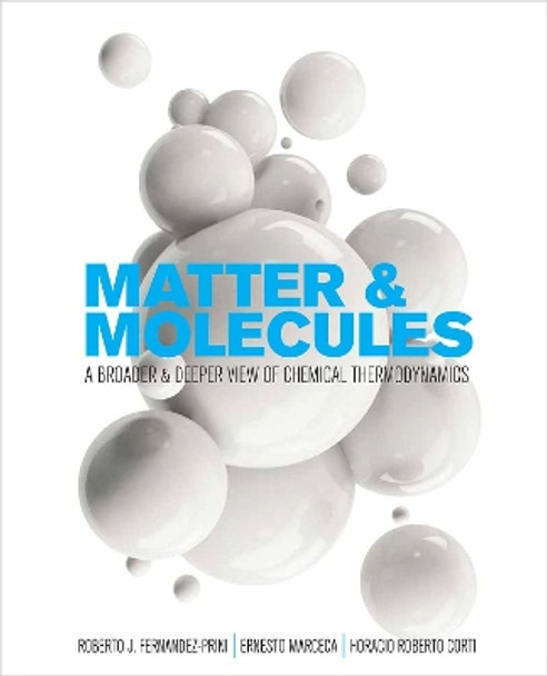 Matter and Molecules: A Broader and Deeper View of Chemical Thermodynamics by Roberto J. Fernandez-Prini 9781516527540