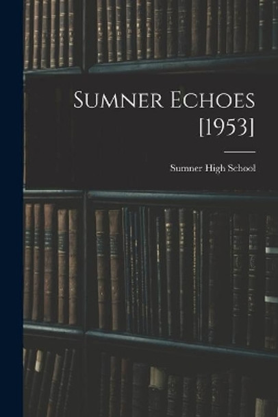 Sumner Echoes [1953] by N C ) Sumner High School (Greensboro 9781014504166