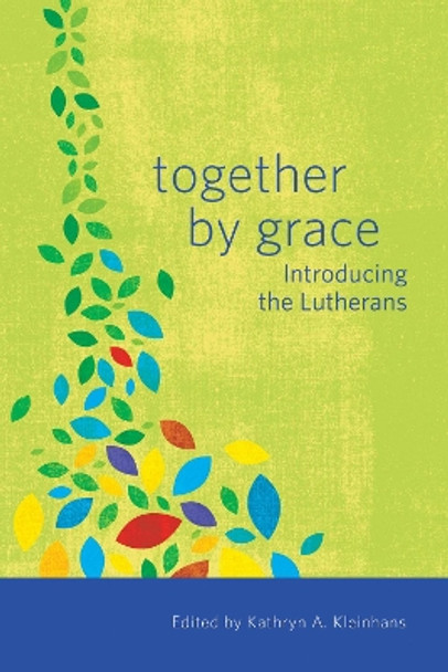 Together by Grace: Introducing the Lutherans by Kathryn A Kleinhans 9781506406381