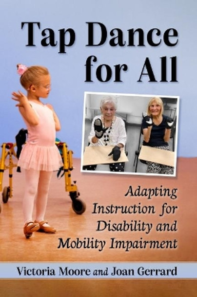 Tap Dance for All: Adapting Instruction for Disability and Mobility Impairment by Victoria Moore 9781476688084