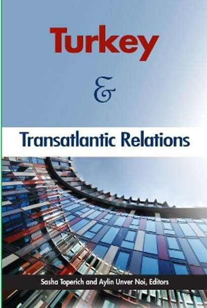 Turkey and Transatlantic Relations by Sasha Toperich 9780990772125