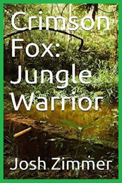 Crimson Fox: Jungle Warrior by Josh Zimmer 9781087868035