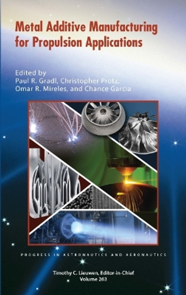 Metal Additive Manufacturing for Propulsion Applications by Paul R. Gradl 9781624106262