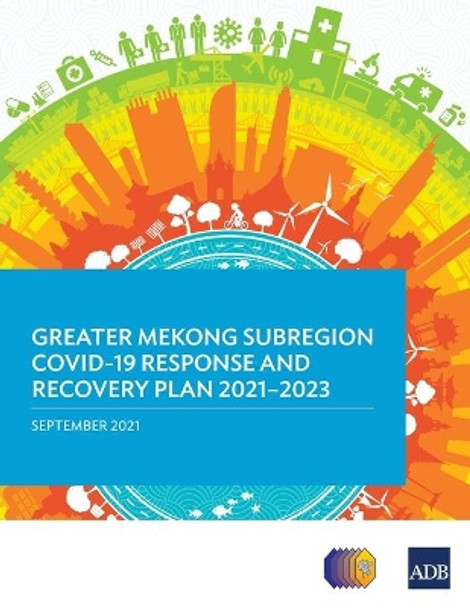 Greater Mekong Subregion COVID-19 Response and Recovery Plan 2021–2023 by Asian Development Bank 9789292627218