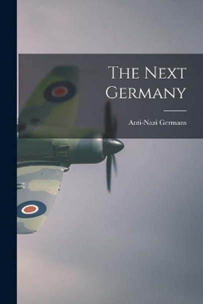The Next Germany by Anti-Nazi Germans 9781014608376