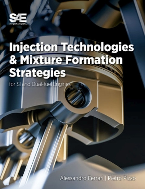 Injection Technologies and Mixture Formation Strategies For Spark Ignition and Dual-Fuel Engines by Alessandro Ferrari 9781468603118