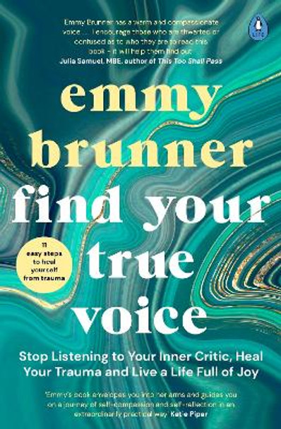 Find Your True Voice: Stop listening to your inner critic, heal your trauma and live a life full of joy by Emmy Brunner