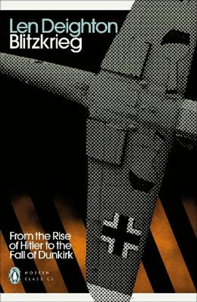 Blitzkrieg: From the Rise of Hitler to the Fall of Dunkirk by Len Deighton