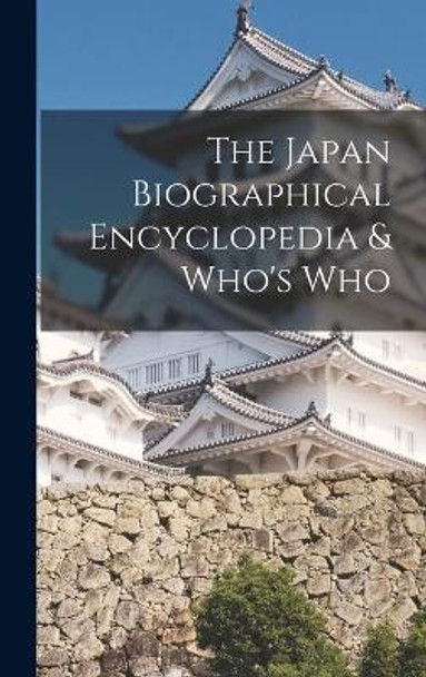 The Japan Biographical Encyclopedia & Who's Who by Anonymous 9781013737398