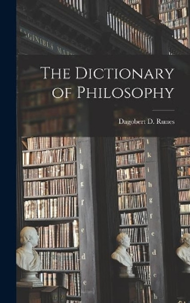 The Dictionary of Philosophy by Dagobert D (Dagobert David) Runes 9781013991394