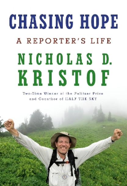 Chasing Hope: A Reporter's Life by Nicholas D. Kristof 9780593536568