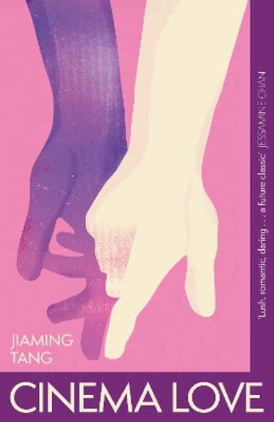 Cinema Love: 'Not just an extraordinary debut but a future classic' Jessamine Chan by Jiaming Tang 9781399810241