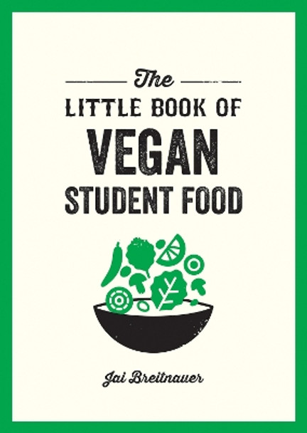 The Little Book of Vegan Student Food: Easy Vegan Recipes for Tasty, Healthy Eating on a Budget by Alexa Kaye 9781837992768