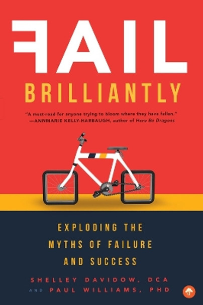 Fail Brilliantly: Exploding the Myths of Failure and Success by Paul Williams 9781945547256