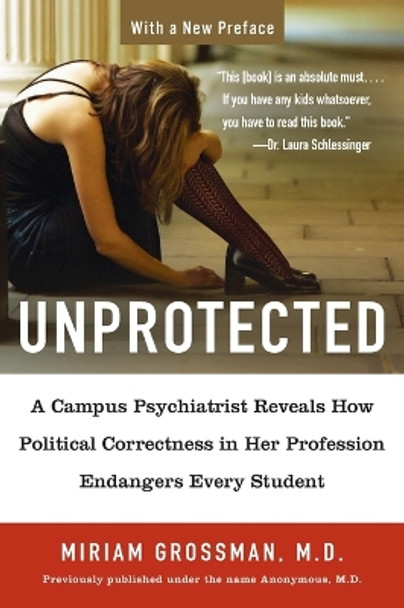 Unprotected: A Campus Psychiatrist Reveals How Political Correctness in Her Profession Endangers Every Student by Miriam Grossman 9781595230454