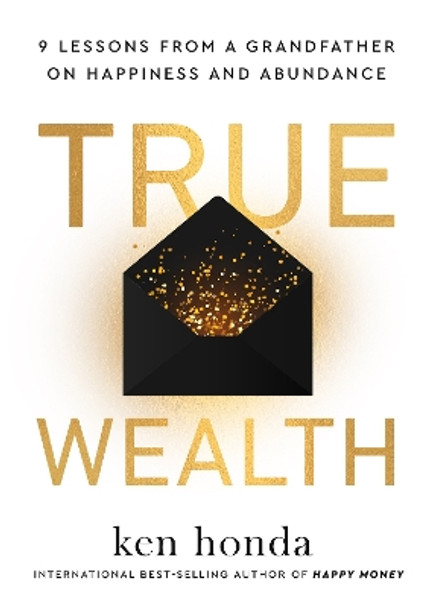 True Wealth: 9 Lessons from a Grandfather on Happiness and Abundance by Ken Honda 9781401978020