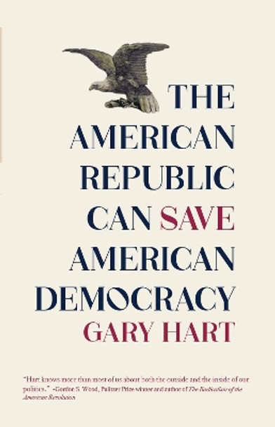 On Republics: The American Republic Can Save American Democracy by Gary Hart 9781682753392