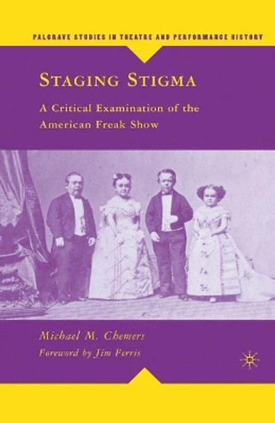 Staging Stigma: A Critical Examination of the American Freak Show by Jim Ferris 9780230610668