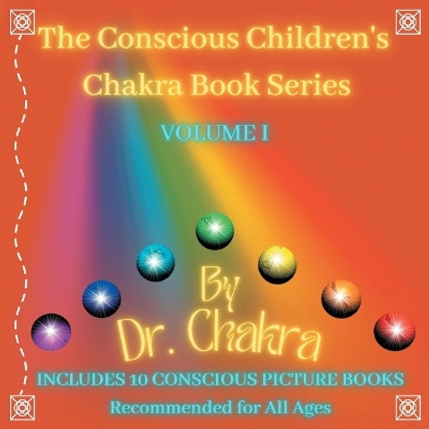 The Conscious Children's Chakra Book Series Volume I: Includes 10 Conscious Picture Books Recommended for All Ages by Dr Chakra 9780228892038
