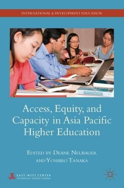 Access, Equity, and Capacity in Asia-Pacific Higher Education by Deane E. Neubauer 9780230101104