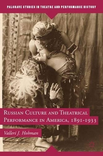 Russian Culture and Theatrical Performance in America, 1891-1933 by Valleri J. Hohman 9780230113688