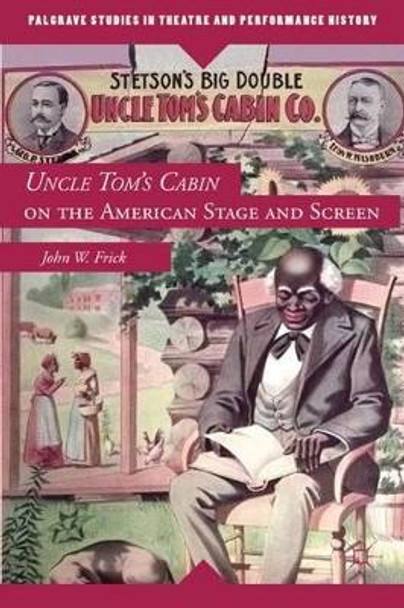 Uncle Tom's Cabin on the American Stage and Screen by J. Frick 9780230114074