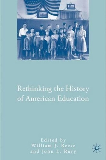 Rethinking the History of American Education by William J. Reese 9780230600096