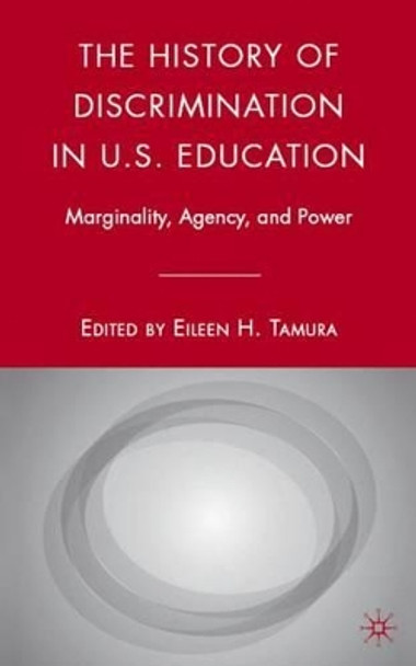 The History of Discrimination in U.S. Education: Marginality, Agency, and Power by Eileen Tamura 9780230600430