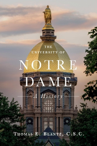 The University of Notre Dame: A History by Thomas E Blantz 9780268108212
