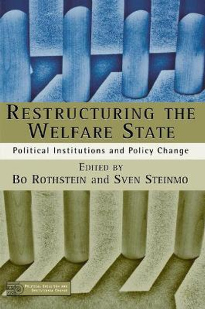 Restructuring The Welfare State: Political Institutions and Policy Change by Sven Steinmo 9780312296285 Restructuring The Welfare State: Political Institutions and Policy Change by Sven Steinmo 9780312296285