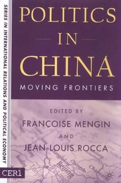 Politics in China: Moving Frontiers by Francoise Mengin 9780312295783