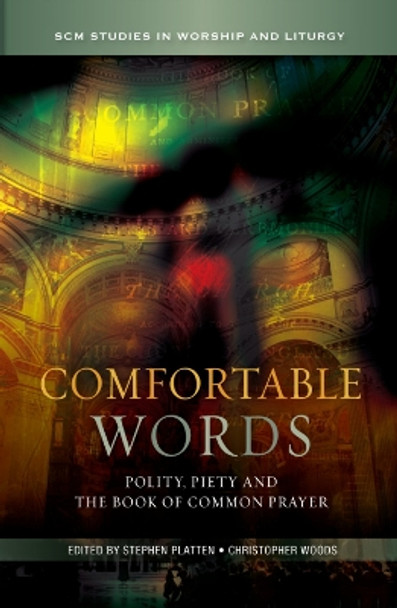 Comfortable Words: Polity, Piety and the Book of Common Prayer by Stephen Platten 9780334053064