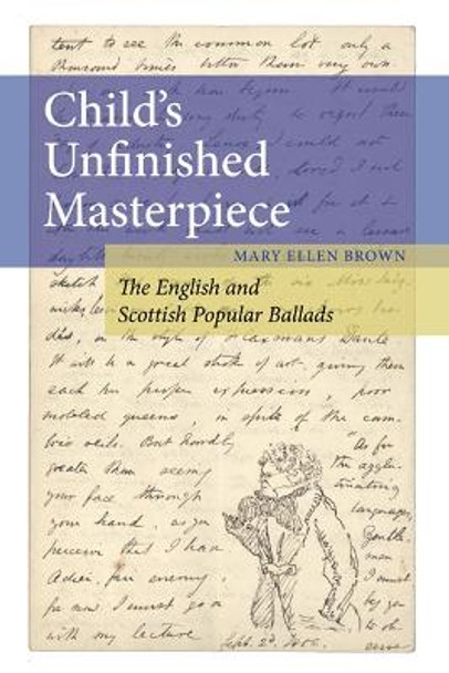 Child's Unfinished Masterpiece: The English and Scottish Popular Ballads by Mary Ellen Brown