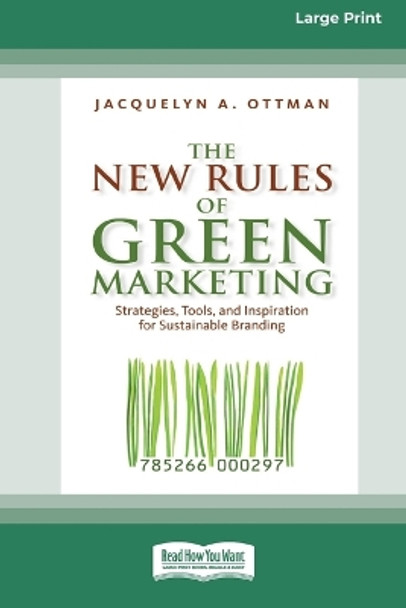 The New Rules of Green Marketing: Strategies, Tools, and Inspiration for Sustainable Branding (16pt Large Print Edition) by Jacquelyn Ottman 9780369371126