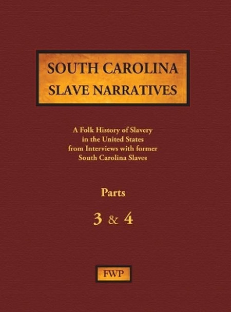 South Carolina Slave Narratives - Parts 3 & 4: A Folk History of Slavery in the United States from Interviews with Former Slaves by Federal Writers' Project (Fwp) 9780403030316